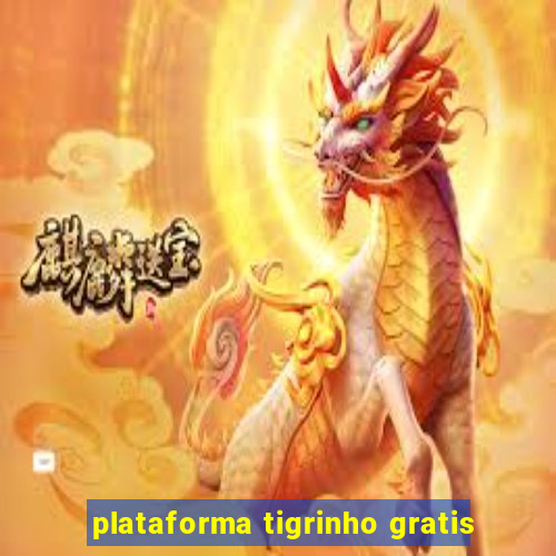 plataforma tigrinho gratis